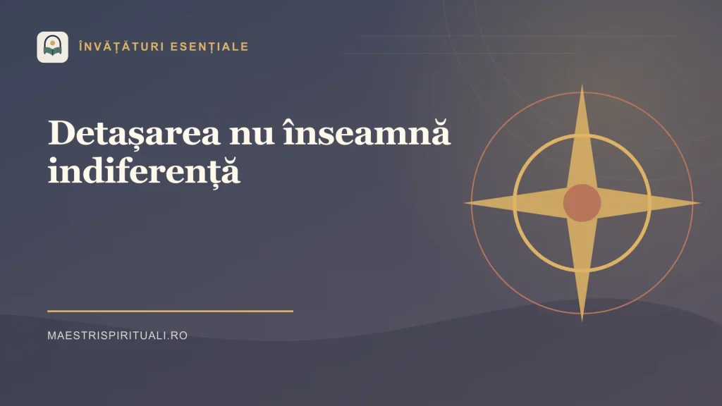 Detașarea nu înseamnă indiferență