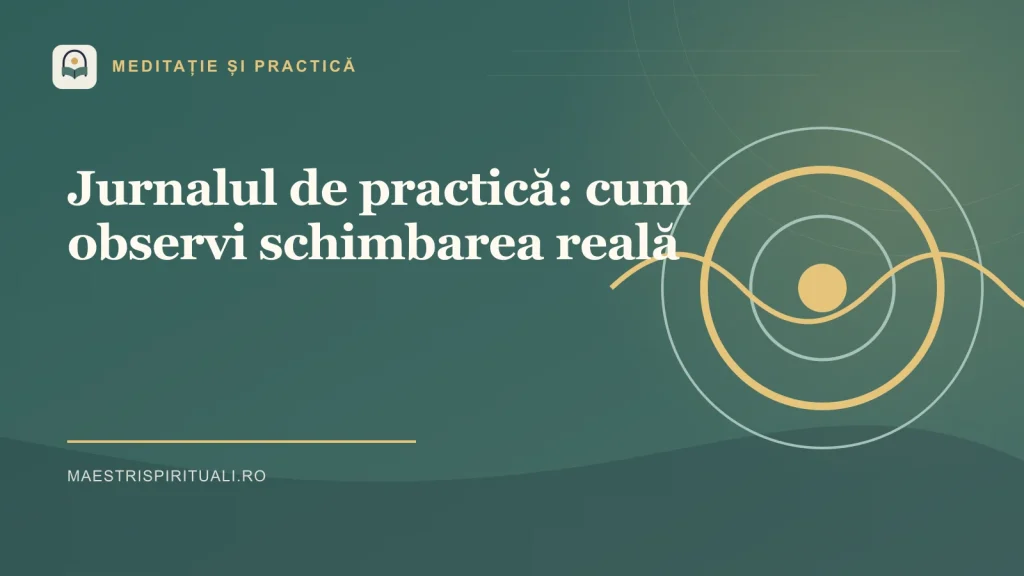 Jurnalul de practică: cum observi schimbarea reală