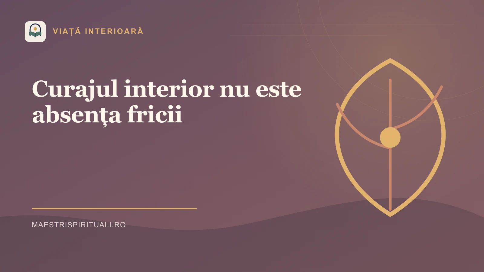 Curajul interior nu este absența fricii